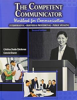 The Competent Communicator Workbook For Communication Interpersonal Business And Professional Public Speaking