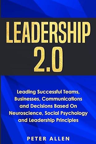 leadership 2.0 leading successful teams businesses communications and decisions based on neuroscience social