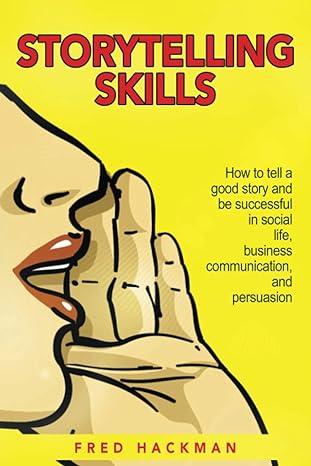 storytelling skills how to tell a good story and be successful in social life business communication and