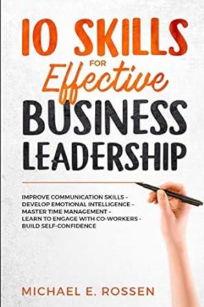 10 skills for effective business leadership improve communication skills develop emotional intelligence