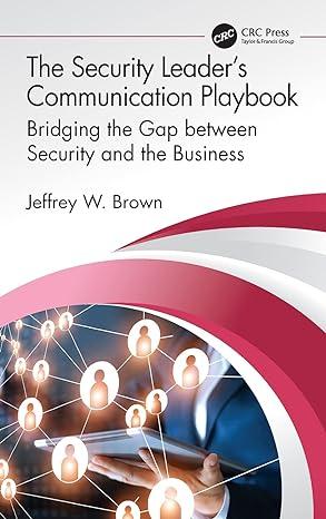 the security leaders communication playbook bridging the gap between security and the business 1st edition