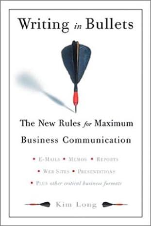 writing in bullets the new rules for maximum business communication 1st edition kim long 0762415975,