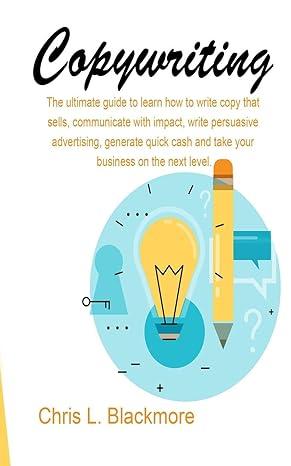 copywriting the ultimate guide to learn how to write copy that sells communicate with impact write persuasive