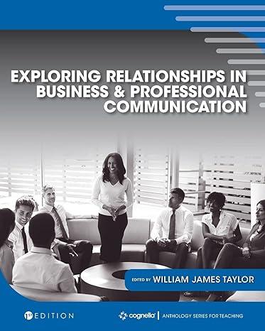 exploring relationships in business and professional communication 1st edition william j. taylor 1516598962,