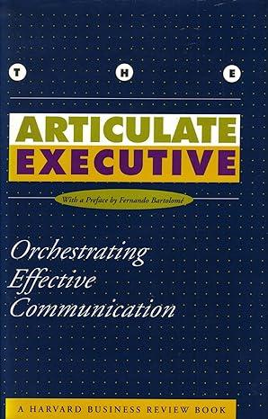 the articulate executive orchestrating effective communication 1st edition fernando bartolome 0875844332,