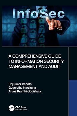 a comprehensive guide to information security management and audit 1st edition rajkumar banoth, gugulothu