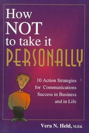 how not to take it personally 10 action strategies for communications success in business and in life 1st