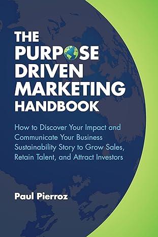 the purpose driven marketing handbook how to discover your impact and communicate your business