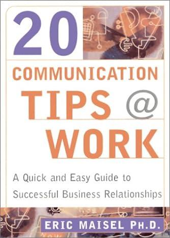 20 communication tips at work a quick and easy guide to successful business relationships 1st edition eric