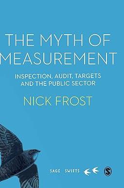 the myth of measurement inspection audit targets and the public sector 1st edition nick frost 1529732662,