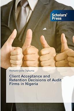 client acceptance and retention decisions of audit firms in nigeria 1st edition richard iyere oghuma