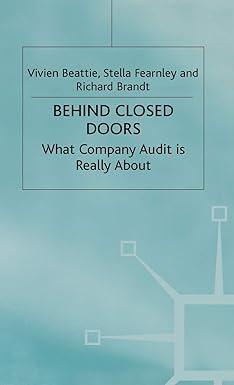 behind closed doors what company audit is really about 2001 edition v. beattie, r. brandt, s. fearnley