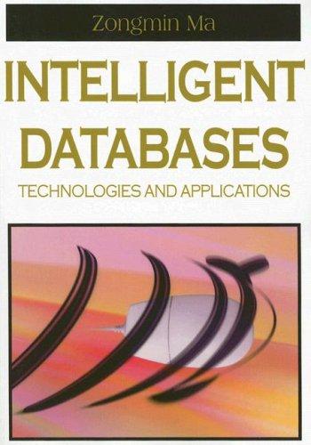 intelligent databases technologies and applications 1st edition zongmin ma 1599041219, 978-1599041216
