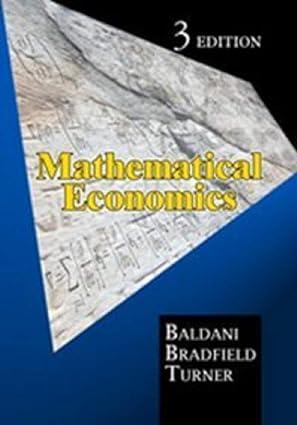 mathematical economics 3rd edition james bradfield, jeffery baldani, robert w. turner 1607971720,