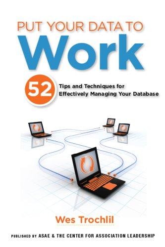 put your data to work 52 tips and techniques for effectively managing your database 1st edition wes trochlil