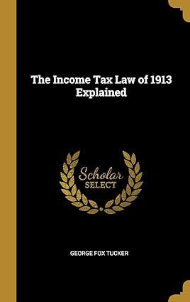 the income tax law of 1913 explained 1st edition george fox tucker 0469364033, 978-0469364035