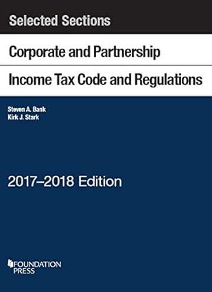 selected sections corporate and partnership income tax code and regulations 2017 edition steven bank , kirk