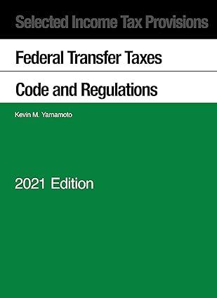 selected income tax provisions  federal transfer taxes code and regulations 2021 edition kevin yamamoto