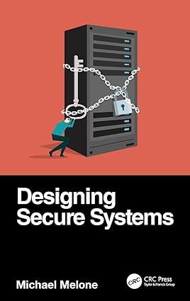 designing secure systems 1st edition michael melone 0367700018, 978-0367700010