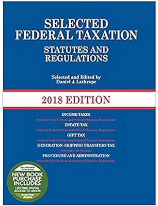 selected federal taxation statutes and regulations 2018 edition daniel lathrope 1647081904, 978-1647081904