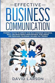 Effective Business Communication Powerful Tactics To Improve Your Self Confidence And Social Skills Influence People Using Emotional Intelligence And Persuasion Techniques NLP Training