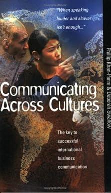 communicating across cultures the key to successful international business communication 1st edition phillip