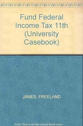 fun federal income 11th  university casebook 11th edition james j. freeland , lathrop, stephen a. lind ,