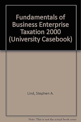 fundamentals of business enterprise taxation 2000 1st edition stephen a. lind, stephen schwarz , daniel j.