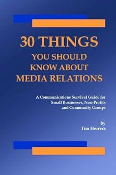 30 things you should know about media relations a communications survival guide for small businesses non