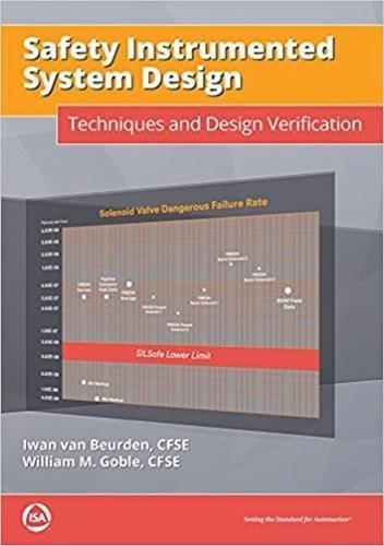 safety instrumented system design techniques and design verification 1st edition iwan van beurden, william
