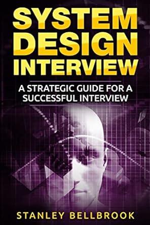 system design interview a strategic guide for a successful interview 1st edition stanley bellbrook