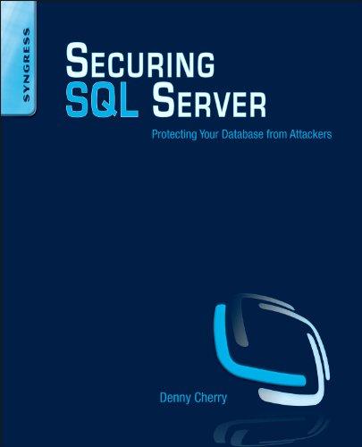 securing sql server protecting your database from attackers 1st edition denny cherry 1597496251,