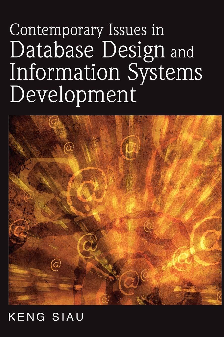 contemporary issues in database design and information systems development 1st edition keng siau 1599042894,