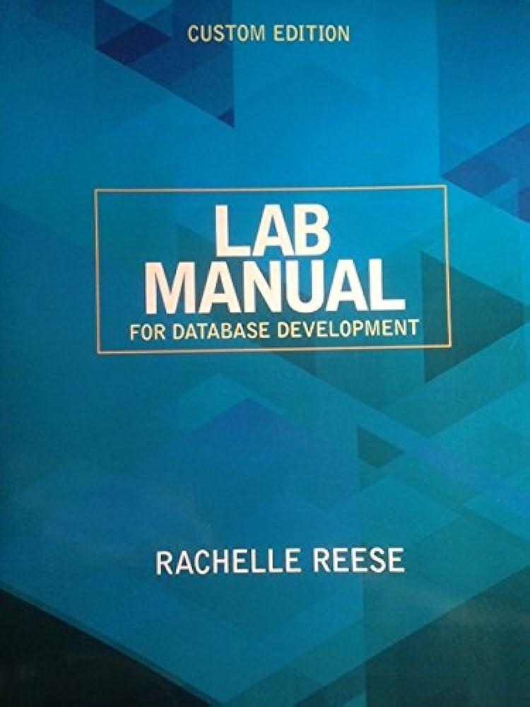 lab manual for database development 1st custom edition rachelle reese 1256741736, 978-1256741732
