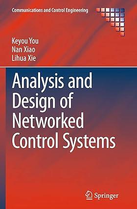 analysis and design of networked control systems 1st edition keyou you, nan xiao, lihua xie 144717223x,