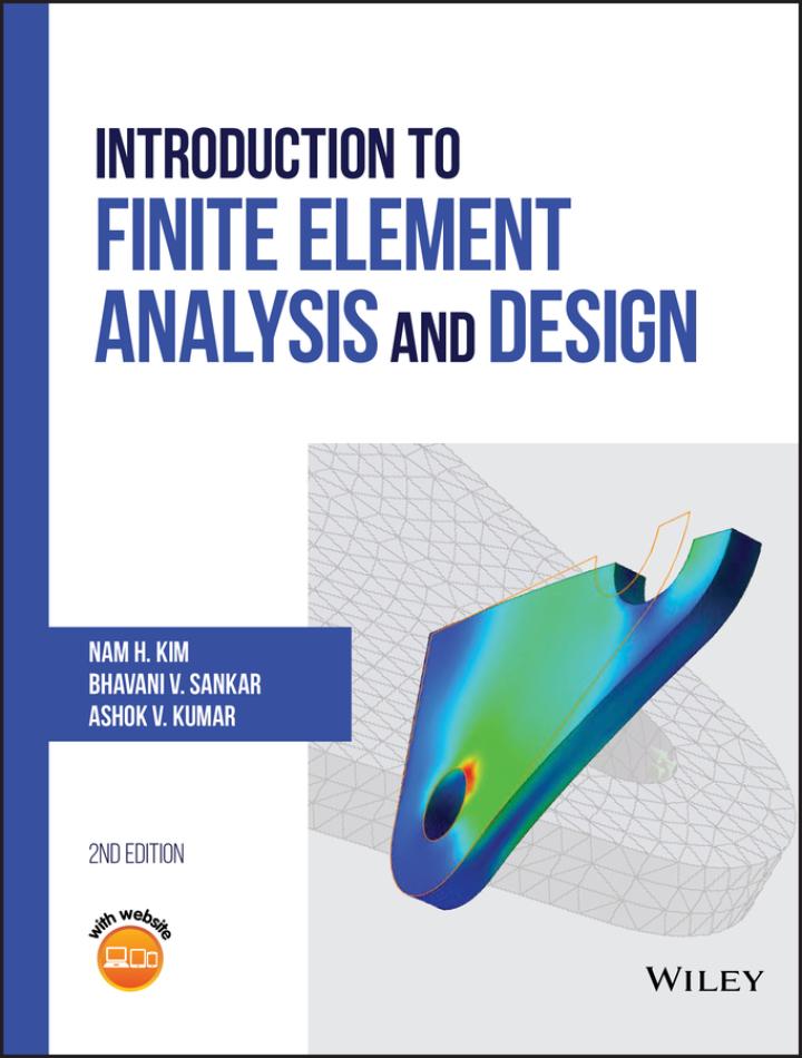 introduction to finite element analysis and design 2nd edition nam h. kim, bhavani v. sankar, ashok v. kumar