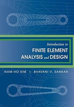 introduction to finite element analysis and design 1st edition nam-ho kim, bhavani v. sankar 047012539x,