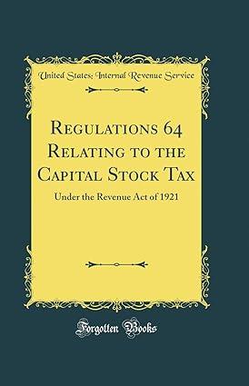 regulations 64 relating to the capital stock tax  under the revenue act of 1921 1st edition united states;