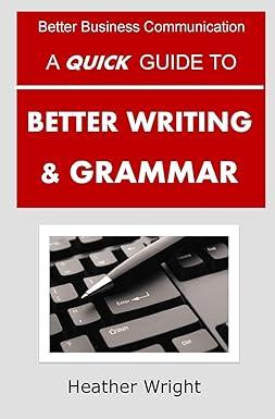 a quick guide to better writing and grammar 1st edition heather wright 1517556740, 978-1517556747