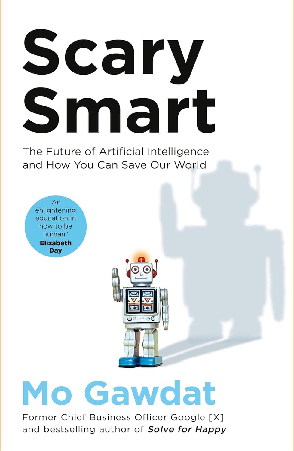 scary smart the future of artificial intelligence and how you can save our world 1st edition mo gawdat