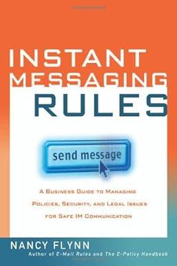 instant messaging rules a business guide to managing policies security and legal issues for safe im