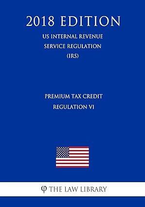 premium tax credit regulation 2018 edition the law library 1729722873, 978-1729722879