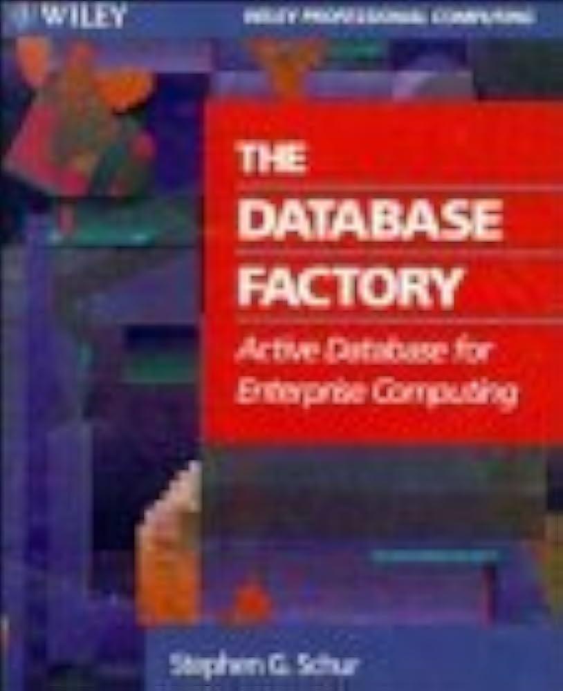 the database factory active database for enterprise computing 1st edition schur, stephen 0471558443,