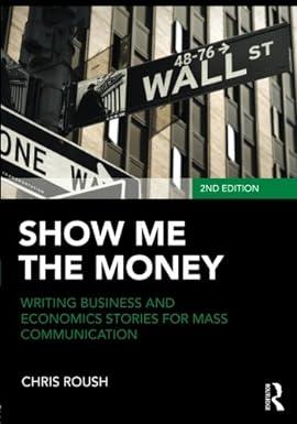 show me the money writing business and economics stories for mass communication 2nd edition chris roush