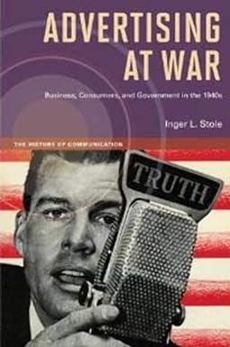 advertising at war business consumers and government in the 1940s 1st edition inger l stole 0252078659,