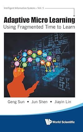 adaptive micro learning using fragmented time to learn 1st edition geng sun, jun shen, jiayin lin 9811207453,