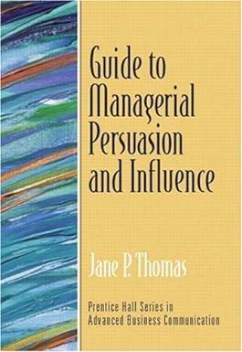 guide to managerial persuasion and influence 1st edition jane p. thomas 0131405683, 978-0131405684