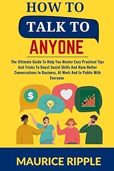 how to talk to anyone the ultimate guide to help you master easy practical tips and tricks to boost social