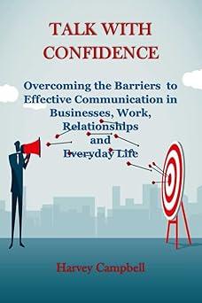 talk with confidence overcoming the barriers to effective communication in businesses work relationships and