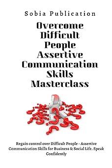 overcome difficult people assertive communication skills masterclass regain control over difficult people